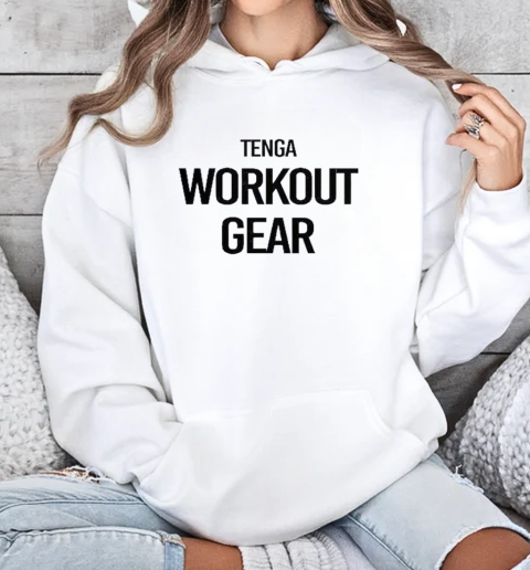 Funny Tenga Workout Gear Adult Humor T-Shirt Unisex Hoodie