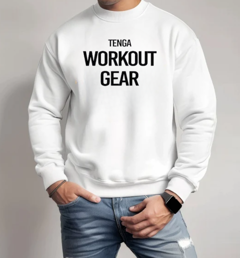 Funny Tenga Workout Gear Adult Humor T-Shirt Unisex Sweatshirt