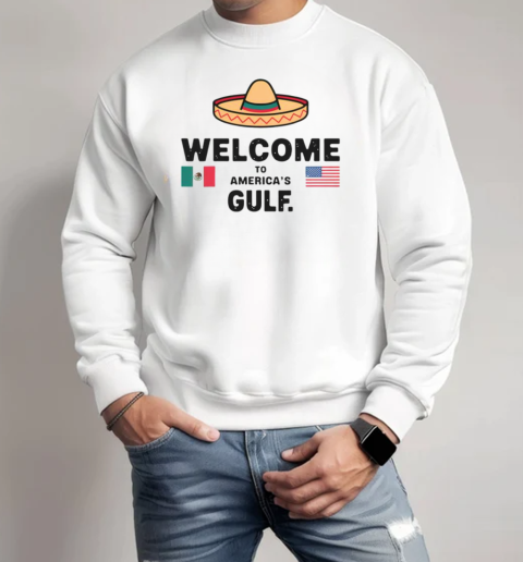 Funny Welcome To America's Gulf Mexican American Trump T-Shirt Unisex Sweatshirt