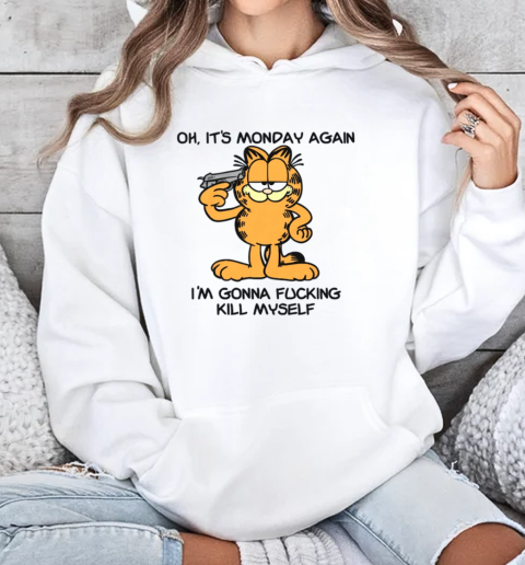 Garfield Oh It's Monday Again I'm Gonna Fucking Kill Myself T-Shirt Unisex Hoodie