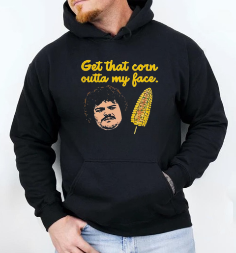 Get That Corn Outta My Face T-Shirt Unisex Hoodie