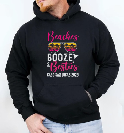 Girls Weekend Trip Cabo San Lucas 2025 Beaches Booze Besties T-Shirt Unisex Hoodie