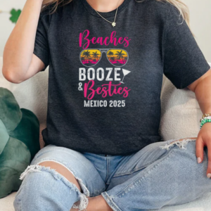 Girls Weekend Trip Mexico 2025 Beaches Booze Besties T-Shirt Classic Women's T-shirt