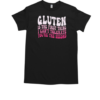 Gluten Is The First Thing I Can't Tolerate You're The Second Shirt T-Shirt Classic Men's T-shirt