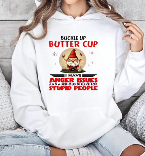 Gnome Buckle Up Buttercup I Have Anger Issues T-Shirt Unisex Hoodie