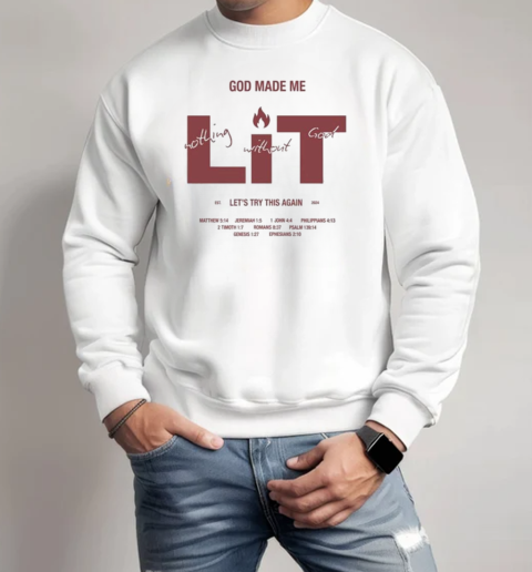 God Made Me Lit Nothing Without Good Let's Try This Again T-Shirt Unisex Sweatshirt