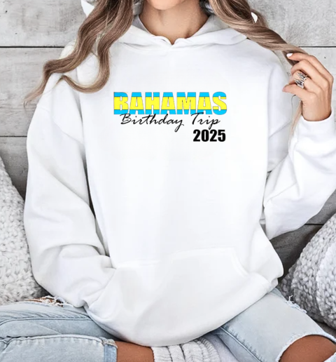 Good Bahamas Birthday Trip 2025 T-Shirt Unisex Hoodie