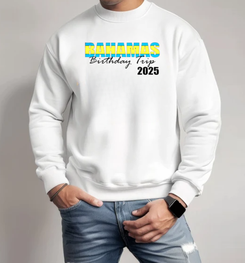 Good Bahamas Birthday Trip 2025 T-Shirt Unisex Sweatshirt