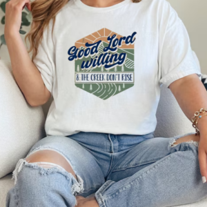 Good Lord Willing And The Creek Don_t Rise T-Shirt Classic Women's T-shirt