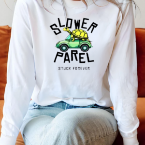 Good Slower Parel Stuck Forever T-Shirt Long Sleeved T-shirt