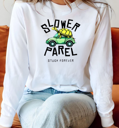 Good Slower Parel Stuck Forever T-Shirt Long Sleeved T-shirt