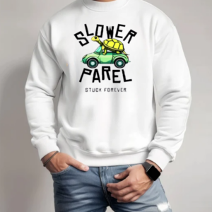 Good Slower Parel Stuck Forever T-Shirt Unisex Sweatshirt
