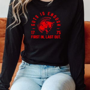 Guts Is Enough First In Last Out 1775 T-Shirt Long Sleeved T-shirt 