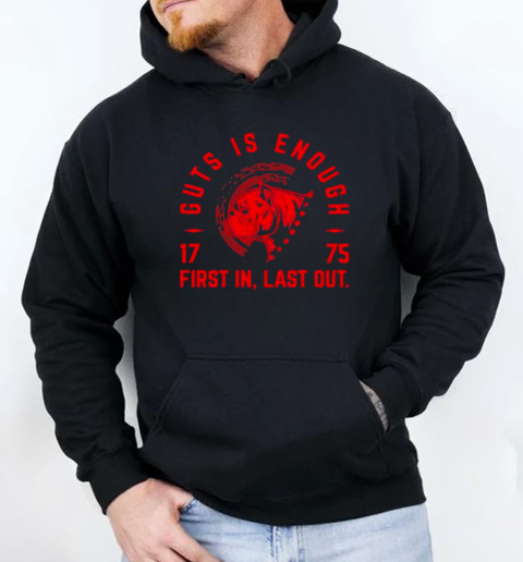 Guts Is Enough First In Last Out 1775 T-Shirt Unisex Hoodie