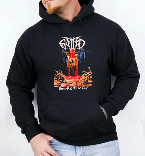 Gutted Bleed For Us To Live T-Shirt Unisex Hoodie