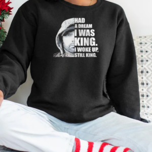 Had a dream I was King I woke up still King Eminem T-Shirt Unisex Sweatshirt