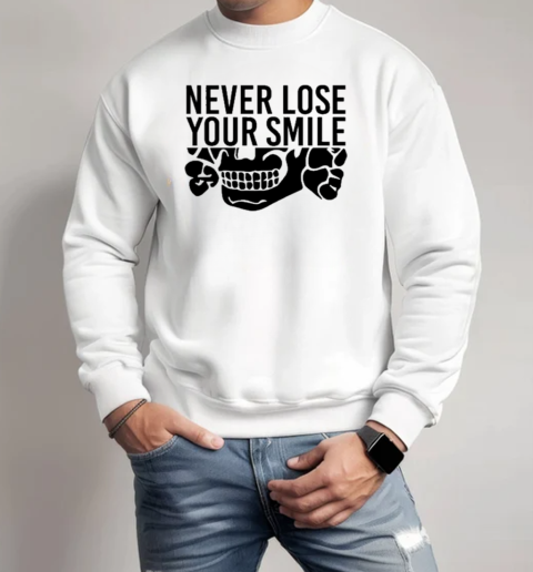 Handsome Trash Wearing Never Lose Your Smile T-Shirt Unisex Sweatshirt