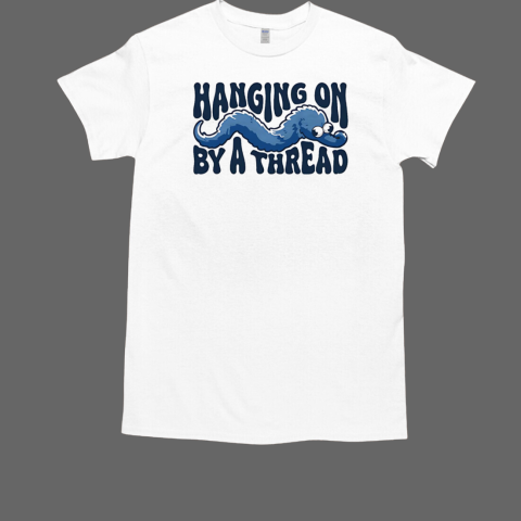 Hanging on by a sworm thread T-Shirt