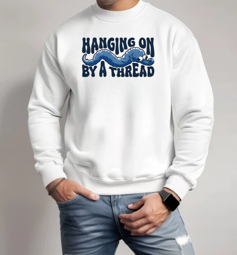 Hanging on by a sworm thread T-Shirt Unisex Sweatshirt