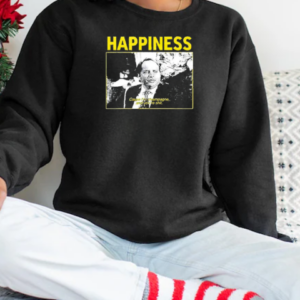 Happiness Cause I'm Champagne And You're Shit 2025 T-Shirt Unisex Sweatshirt