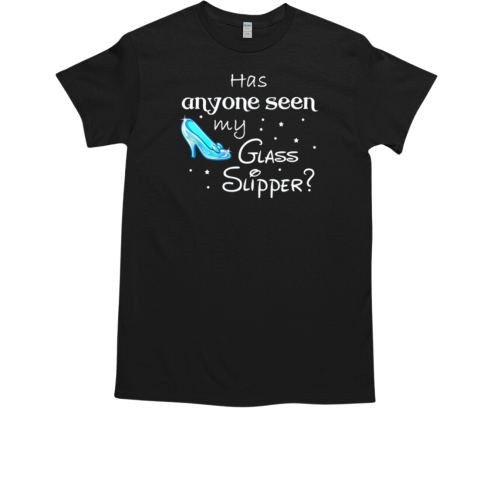 Has Anyone Seen My Glass Slipper Princess At Heart Funny T-Shirt