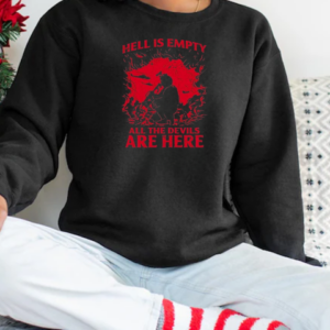 Hell Is Empty All The Devils Are Here T-Shirt Unisex Sweatshirt