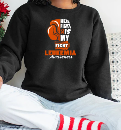 Her Fight Is My Fight Leukemia Awareness Month Supporters T-Shirt Unisex Sweatshirt