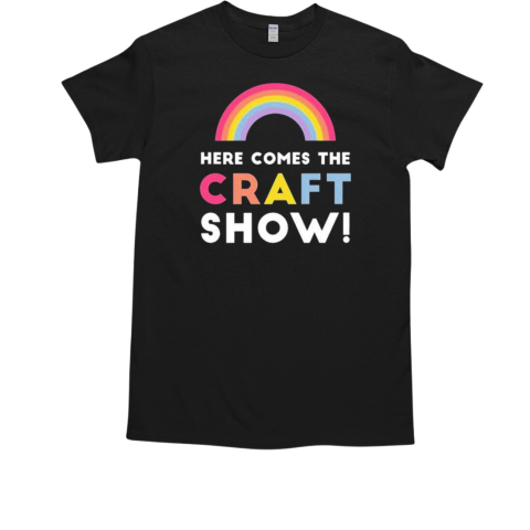 Here Comes The Craft Show T-Shirt