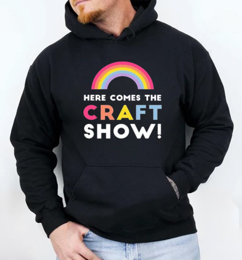 Here Comes The Craft Show T-Shirt Unisex Hoodie