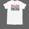 Hey Tsa I'm Definitely Not Carrying Drugs In My Cavities T-Shirt Classic Men's T-shirt