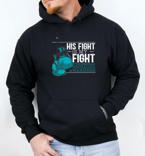 His Fight Is My Fight Trigeminal Neuralgia Awareness T-Shirt Unisex Hoodie