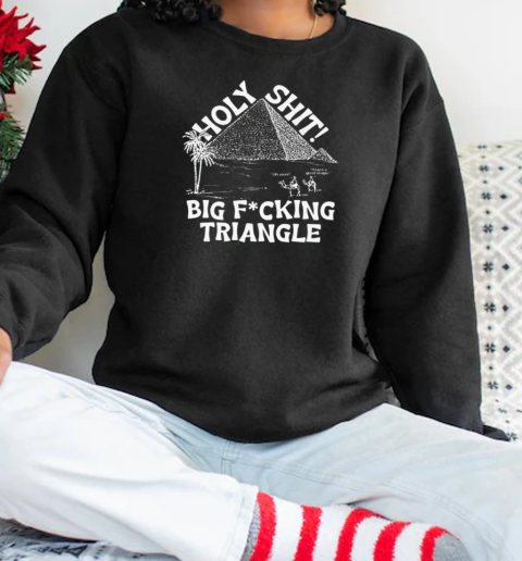 Holy Shit Big Fucking Triangle T-Shirt Unisex Sweatshirt