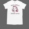 Hot Girls Have BPD T-Shirt Classic Men's T-shirt