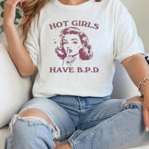 Hot Girls Have BPD T-Shirt Classic Women's T-shirt