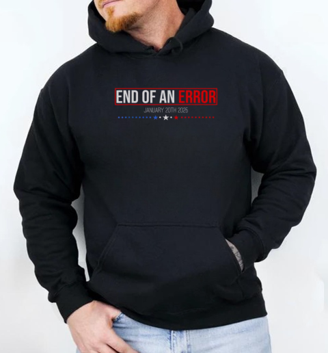 Hot The End Of An Error January 20th 2025 Trump Inauguration Day  Unisex Hoodie