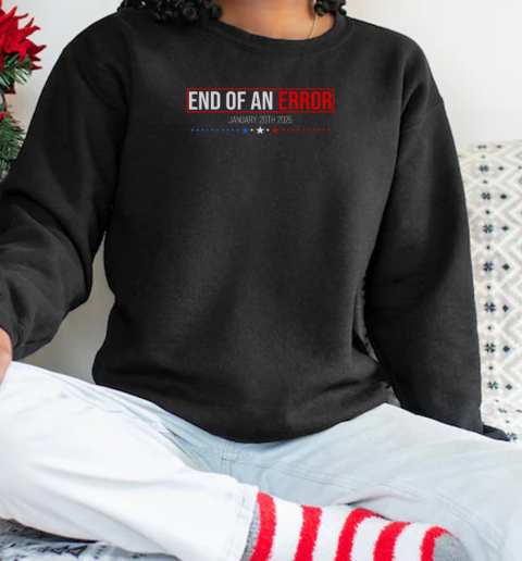 Hot The End Of An Error January 20th 2025 Trump Inauguration Day  Unisex Sweatshirt