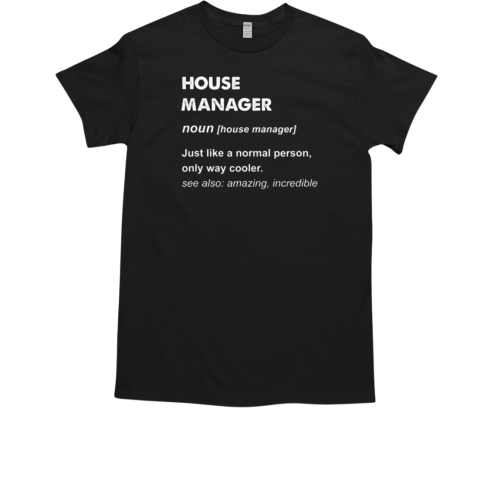 House Manager Definition Normal Person T-Shirt