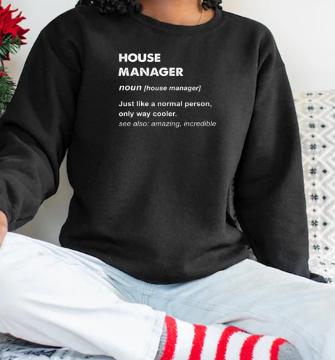 House Manager Definition Normal Person T-Shirt Unisex Sweatshirt