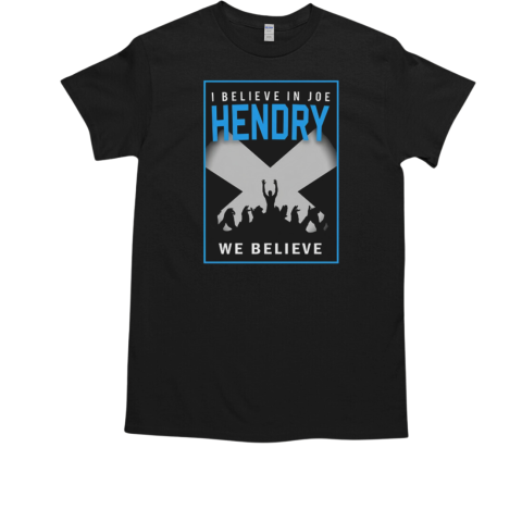 I Believe In Joe Hendry We Believe T-Shirt