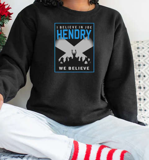 I Believe In Joe Hendry We Believe T-Shirt Unisex Sweatshirt