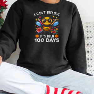 I Can't Believe Its Been 100 Days Funny Bee 100th Day School T-Shirt Unisex Sweatshirt