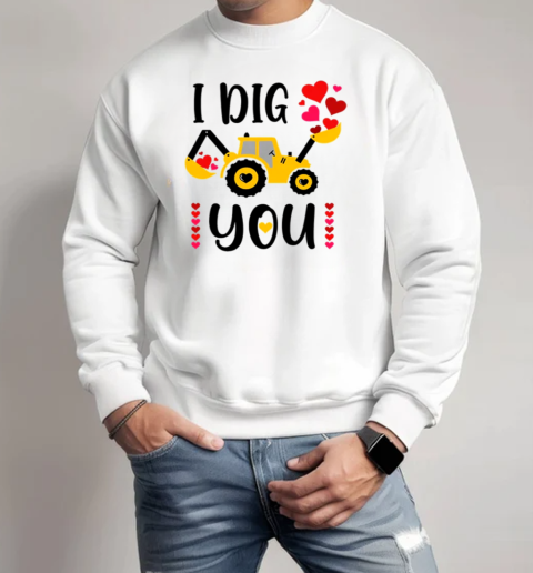 I Dig You Boy Valentine's Day T-Shirt Unisex Sweatshirt