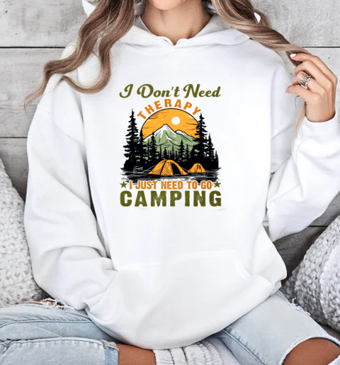 I Don't Need Therapy I Just Need To Go Camping T-Shirt Unisex Hoodie