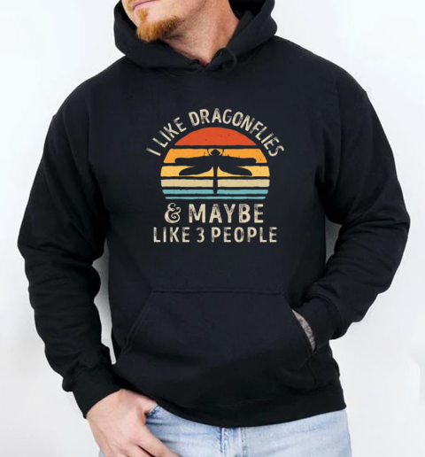 I Like Dragonflies And Maybe 3 People Dragonfly Insect Retro T-Shirt Unisex Hoodie