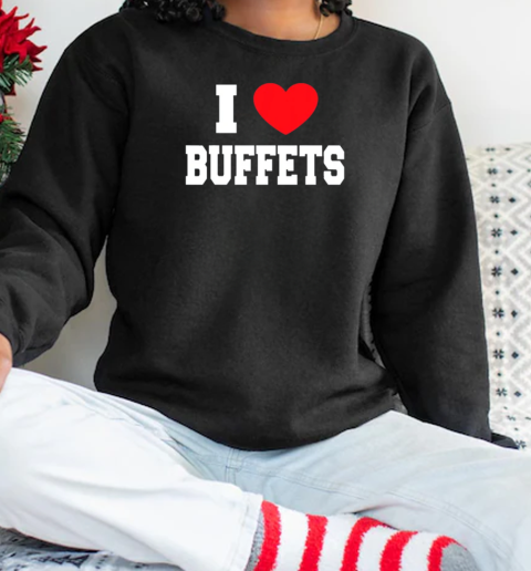 I Love Buffets Bbq Lover T-Shirt Unisex Sweatshirt