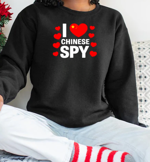 I Love Chinese Spy Tiktok 2025 T-Shirt Unisex Sweatshirt