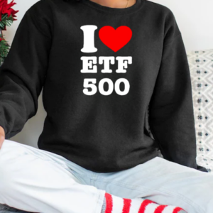 I Love Etf 500 2025 T-Shirt Unisex Sweatshirt