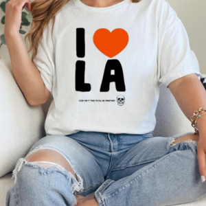 I Love La Even Tho It Tries To Kill Me Sometimes T-Shirt Classic Women's T-shirt