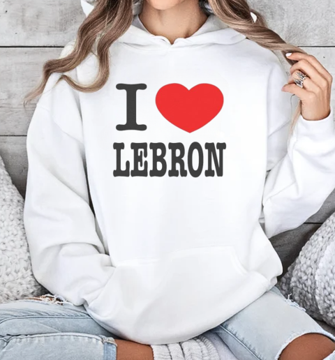 I Love LeBron T-Shirt Unisex Hoodie