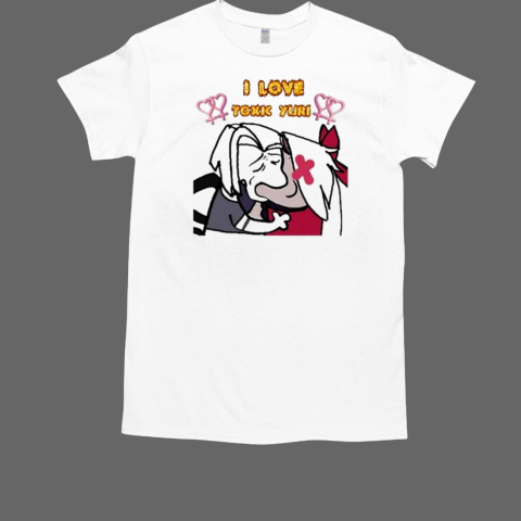 I Love Toxic Yuri T-Shirt